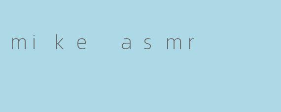 mike asmr